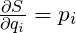 \frac{\partial S}{\partial q_i}=p_i