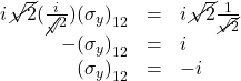 \begin{array}{rcl} i\,\cancel{\sqrt{2}}(\frac{i}{\cancel\sqrt 2}){(\sigma_y)}_{12}&=& i\,\cancel{\sqrt{2}}\frac{1}{\cancel{\sqrt 2}}\\ -{(\sigma_y)}_{12}&=&i\\ {(\sigma_y)}_{12}&=&-i \end{array}