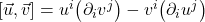 [\vec{u},\vec{v}] = u^i \bigl( \partial_i v^j\bigr) - v^i \bigl( \partial_i u^j\bigr)