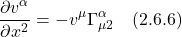 \[ \frac{\partial v^{\alpha}}{\partial x^{2}} & =-v^{\mu} \Gamma_{\mu 2}^{\alpha} \quad \text{(2.6.6)} \]