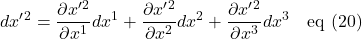 \displaystyle dx^{\prime}^2=\frac{\partial x^{\prime}^2}{\partial x^1}dx^1 +  \displaystyle \frac{\partial x^{\prime}^2}{\partial x^2}dx^2 + \displaystyle \frac{\partial x^{\prime}^2}{\partial x^3}dx^3 \quad \text{eq (20)}