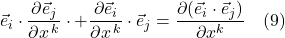 \vec{e}_i \cdot \displaystyle \frac{\partial \vec{e}_j}{\partial x^{\,k}} \cdot  + \displaystyle \frac{\partial \vec{e}_i}{\partial x^{\,k}} \cdot \vec{e}_j = \displaystyle \frac{\partial(\vec{e}_i \cdot \vec{e}_j)}{\partial x^k} \quad \text{(9)}