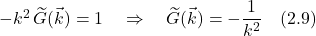 -k^2\,\widetilde{G}(\vec{k}) = 1 \quad \Rightarrow \quad \widetilde{G}(\vec{k}) = \displaystyle -\frac{1}{k^2} \quad \text{(2.9)}