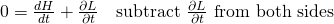 0=\frac{d H}{d t} + \frac{\partial L}{\partial t} \quad \text{subtract } \frac{\partial L}{\partial t} \text{ from both sides}