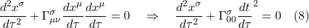 \[\frac{d^2 x^{\sigma}}{d\tau^2} + \Gamma^{\sigma}_{\mu \nu} \frac{dx^{\mu}}{d\tau} \frac{dx^{\mu}}{d\tau} =0 \quad \Rightarrow \quad \frac{d^2 x^{\sigma}}{d\tau^2} + \Gamma^{\sigma}_{00} \frac{dt}{d\tau}^2  =0 \quad\text{(8)} \]