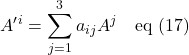 \displaystyle A^{\prime}^i = \sum_{j=1}^3a_{ij}A^j \quad \text{eq (17)}