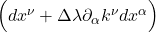 \Bigl(  dx^{\nu} + \Delta \lambda \partial_{\alpha} k^{\nu} dx^{\alpha}  \Bigr)
