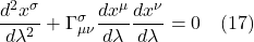 \[ \frac{d^2 x^{\sigma}}{d\lambda^2} + \Gamma^{\sigma}_{\mu \nu} \frac{dx^\mu}{d\lambda}  \frac{dx^\nu}{d\lambda} = 0 \quad \text{(17)}  \]
