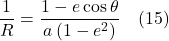 \[\frac{1}{R}=\frac{1-e \cos \theta}{a\left(1-e^2\right)} \quad \text{(15)} \]
