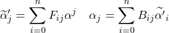 \displaystyle \widetilde{\alpha}_j^{\prime }=\sum_{i=0}^n F_{ij}\alpha ^j\quad \displaystyle \alpha _j=\sum_{i=0}^n B_{ij}\widetilde{\alpha^{\prime }}_i