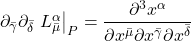 \partial_{\bar{\gamma}}\partial_{\bar{\delta}}\eval{L^{\alpha}_{\bar{\mu}}}_P = \displaystyle \frac{\partial^3 x^{\alpha}}{\partial x^{\bar{\mu}} \partial x^{\bar{\gamma}} \partial x^{\bar{\delta}}}