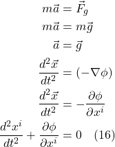 \begin{align*}   m \vec{a} &= \vec{F}_g \\ m \vec{a} &= m \vec{g} \\ \vec{a} &= \vec{g} \\ \frac{d^2\vec{x}}{dt^2} &= (-\nabla \phi) \\ \frac{d^2\vec{x}}{dt^2} &= -\frac{\partial \phi}{\partial x^i} \\ \frac{d^2 x^i}{dt^2} + \frac{\partial \phi}{\partial x^i} &= 0 \quad \text{(16)}  \end{align*}