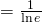 =\frac{1}{\ln{e}}