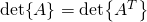 \det{A}=\det{A^T}