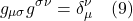 \[ g_{\mu \sigma} g^{\sigma \nu} = \delta^{\nu}_{\mu} \quad \text{(9)} \]