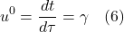 \[ u^0 = \frac{dt}{d\tau} = \gamma  \quad \text{(6)}  \]