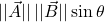 \lvert\lvert \vec{A} \rvert\rvert\,\lvert\lvert \vec{B} \rvert\rvert \sin \theta