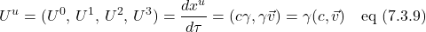 \[U^u = (U^0,\, U^1,\, U^2,\, U^3) = \displaystyle \frac{dx^u}{d\tau} = (c\gamma, \gamma \vec{v}) = \gamma(c,\vec{v}) \quad \text{eq (7.3.9)}  \]