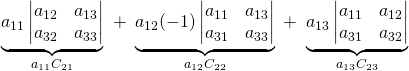 \underbrace{a_{11}\begin{vmatrix}a_{12}&a_{13}\\a_{32}&a_{33}\end{vmatrix}}_{a_{11}C_{21}}\,\,+\,\,\underbrace{a_{12}(-1)\begin{vmatrix}a_{11}&a_{13}\\a_{31}&a_{33}\end{vmatrix}}_{a_{12}C_{22}}\,\,+\,\,\underbrace{a_{13}\begin{vmatrix}a_{11}&a_{12}\\a_{31}&a_{32}\end{vmatrix}}_{a_{13}C_{23}}