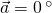 \vec{a}=0\,^\circ