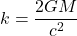 \displaystyle k=\frac{2GM}{c^2}