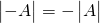 \begin{vmatrix} - A \end{vmatrix}=-\begin{vmatrix}A \end{vmatrix}