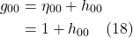 \begin{align*} g_{00} &=  \eta_{00} + h_{00} \\  &= 1 + h_{00}   \quad\text{(18)}  \end{align*}