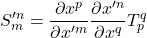 \displaystyle S_m^{{\prime}n}=\displaystyle \frac{\partial x^p}{\partial x^{{\prime}m}} \displaystyle \frac{\partial x^{{\prime}n}}{\partial x^q}T_p^q