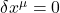 \delta x^{\mu} = 0