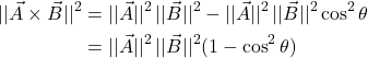 \begin{align*}\lvert\lvert\vec{A}\times\vec{B}\rvert \rvert^2&=\lvert\lvert \vec{A}\rvert\rvert^2\,\lvert\lvert \vec{B}\rvert\rvert^2- \lvert\lvert\vec{A}\rvert\rvert^2\,\lvert\lvert\vec{B}\rvert\rvert^2 \cos^2\theta\\&= \lvert\lvert \vec{A}\rvert\rvert^2\,\lvert\lvert \vec{B}\rvert\rvert^2(1-\cos^2\theta)  \end{align*}