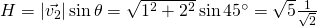 H=\lvert \vec{v_2} \rvert \sin\theta=\sqrt{1^2+2^2}\sin 45^\circ=\sqrt{5}{\frac{1}{\sqrt{2}}