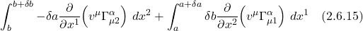 \[ \int_{b}^{b +\delta b}  -\delta a \frac{\partial}{\partial x^{1}}\Bigl(v^{\mu} \Gamma_{\mu 2}^{\alpha}\Bigr)\,\,dx^2 + \int_a^{a+\delta a} \delta b \frac{\partial}{\partial x^{2}}\Bigl(v^{\mu} \Gamma_{\mu 1}^{\alpha}\Bigr)\,\, dx^1 \quad \text{(2.6.15)} \]