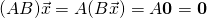 (AB)\vec x=A(B\vec x)=A\mathbf{0}=\mathbf{0}