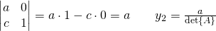 \begin{vmatrix} a&0\\c&1  \end{vmatrix}=a \cdot 1 - c \cdot 0 = a \quad \quad y_2=\frac{a}{\det{A}}