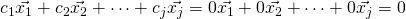 c_1\vec{x_1}+c_2\vec{x_2}+\cdots+c_j\vec{x_j}=0\vec{x_1}+0\vec{x_2}+\cdots+0\vec{x_j}=0