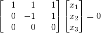 \begin{bmatrix}\,\,\,\,\,1&\,\,\,\,\,1&\,\,\,\,\,1\\ \,\,\,\,\,0&-1&\,\,\,\,\,1\\ \,\,\,\,\,0&\,\,\,\,\,0&\,\,\,\,\,0\end{bmatrix}\begin{bmatrix}x_1\\x_2\\x_3\end{bmatrix}=0