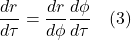 \[  \frac{dr}{d\tau} = \frac{dr}{d\phi}\frac{d\phi}{d\tau} \quad \text{(3)} \]