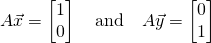 A\vec{x}=\begin{bmatrix}1\\0\end{bmatrix}\quad \text{and} \quad A\vec{y}=\begin{bmatrix}0\\1\end{bmatrix}