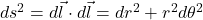 ds^2 = d\vec{l} \cdot d\vec{l} = dr^2 + r^2 d\theta^2