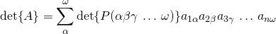 \det{A}=\displaystyle\sum_\alpha^\omega\det{P(\alpha\beta\gamma\,\dots\,\omega)}a_{1\alpha}a_{2\beta}a_{3\gamma}\,\dots\,a_{n\omega}