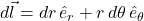 d\vec{l} = dr\,\hat{e}_r + r\,d\theta\,\hat{e}_{\theta}