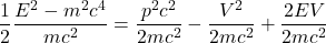 \[ \frac{1}{2} \frac{E^{2}-m^{2} c^{4}}{m c^{2}}=\frac{p^{2} c^{2}}{2 m c^{2}}-\frac{V^{2}}{2 m c^{2}}+\frac{2 E V}{2 m c^{2}} \]