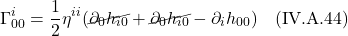 \[ \Gamma^{i}_{00} = \frac12 \eta^{ii} (\cancel{\partial_{0}h_{i0}} + \cancel{\partial_{0}h_{i0} }- \partial_{i}h_{00} ) \quad \text{(IV.A.44)} \]