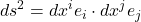 \displaystyle ds^2  = dx^i e_i \cdot dx^j e_j