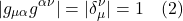 \[ \lvert g_{\mu \alpha} g^{\alpha \nu } \rvert = \lvert \delta^{\nu}_{\mu} \rvert = 1  \quad \text{(2)}  \]