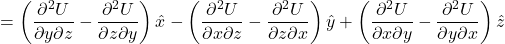 = \left( \displaystyle \frac{\partial^2 U}{\partial y \partial z} - \displaystyle \frac{\partial^2 U}{\partial z \partial y} \right)\hat{x} - \left( \displaystyle \frac{\partial^2 U}{\partial x \partial z} - \displaystyle \frac{\partial^2 U}{\partial z \partial x} \right)\hat{y} + \left( \displaystyle \frac{\partial^2 U}{\partial x \partial y} - \displaystyle \frac{\partial^2 U}{\partial y \partial x} \right)\hat{z}