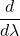 \displaystyle \frac{d}{d\lambda}
