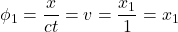 \phi_1 = \displaystyle \frac{x}{ct} = v=\frac{x_1}{1} = x_1