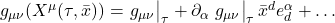 g_{\mu \nu}(X^{\mu}(\tau, \bar{x})) = \eval{g_{\mu \nu}}_{\tau} + \partial_{\alpha} \eval{g_{\mu \nu}}_{\tau} \bar{x}^d e^{\alpha}_d + \dots