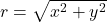 r=\sqrt{x^2 + y^2}